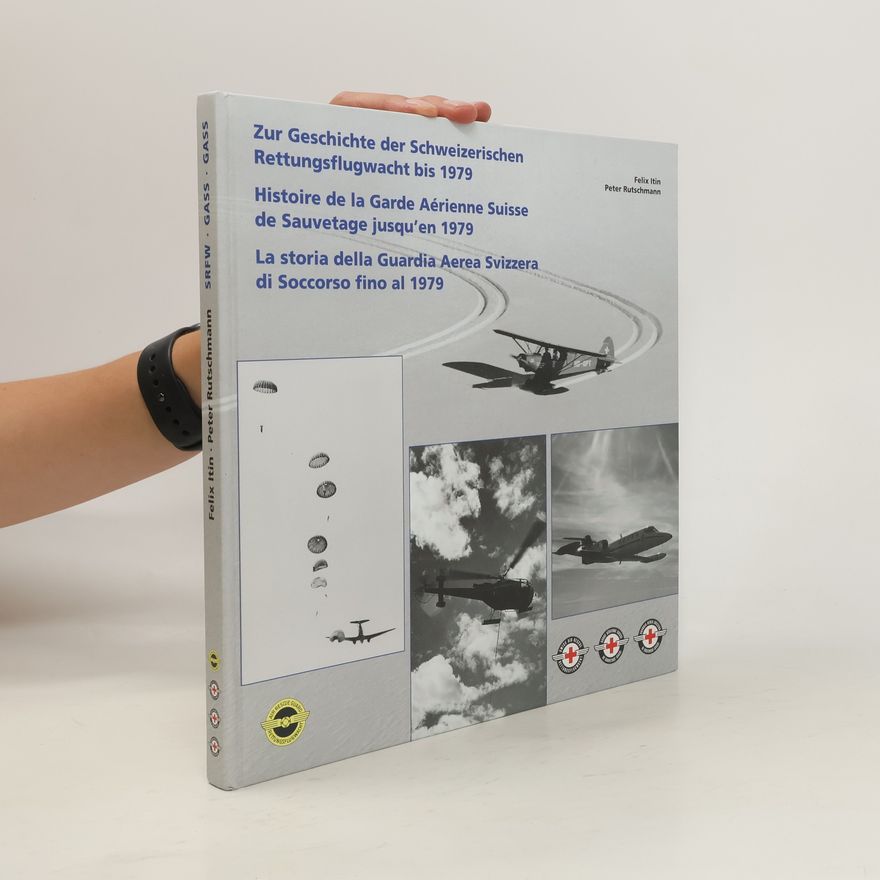 Peter Rutschmann Zur Geschichte der Schweizerischen Rettungsflugwacht bis 1979. Histoire de la Garde Aérienne Suisse de Sauvetage jusqu'en 1979. La storia della Guardia Aerea Svizzera di Soccorso fino al 1979