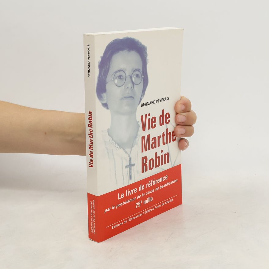 Bernard Peyrous Vie de Marthe Robin