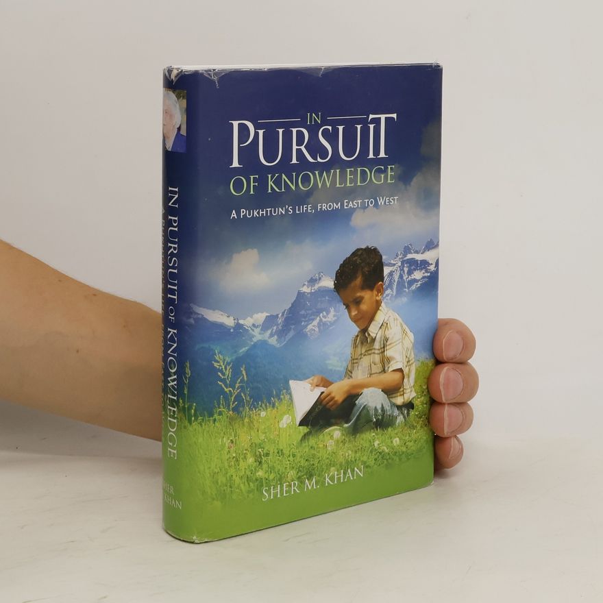 Sher M. Khan In Pursuit of Knowledge: A Pukhtun's life, from East to West