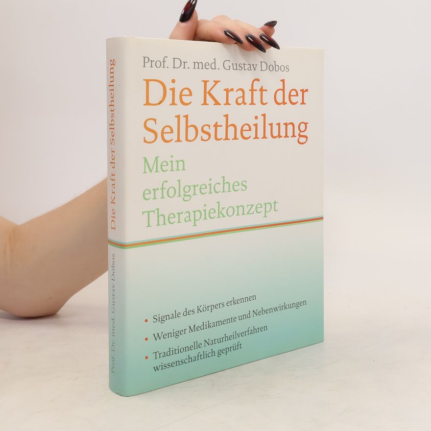 Gustav Dobos Die Kraft der Selbstheilung: Mein erfolgreiches Therapiekonzept