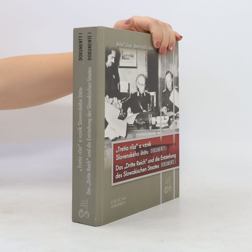 David Schriffl "Tretia ríša" a vznik Slovenského štátu : Dokumenty I = Das "Dritte Reich" und die Entstehung des Slowakischen States : Dokumente I
