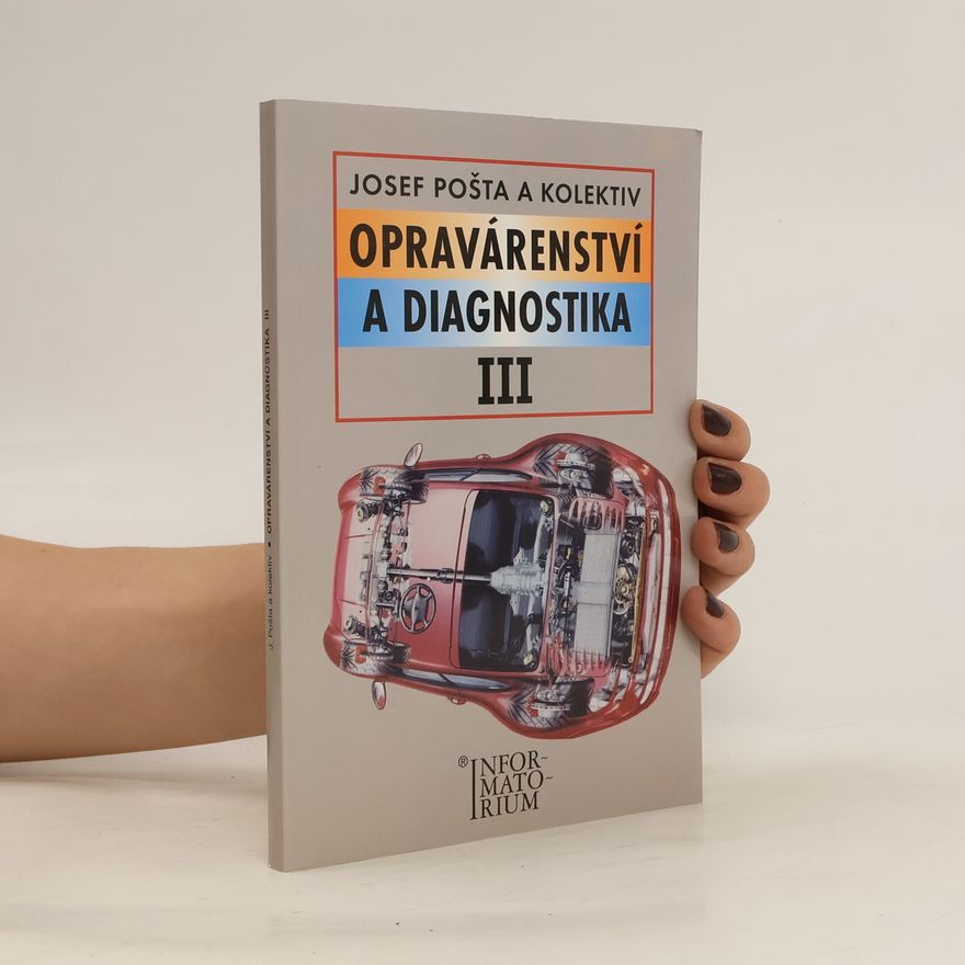 Josef Pošta Opravárenství a diagnostika III : pro 3. ročník UO Automechanik