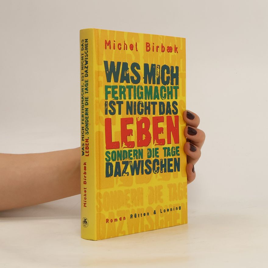 Michel Birbaek Was mich fertigmacht, ist nicht das Leben, sondern die Tage dazwischen
