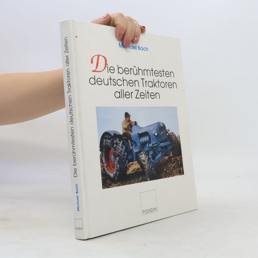 Jan-Michael Bach Die berühmtesten deutschen Traktoren aller Zeiten