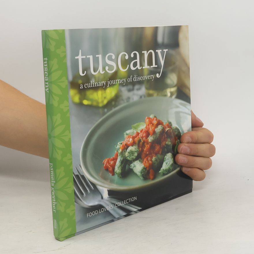 Pamela Gwyther Tuscany. A Culinary Journey of Discovery