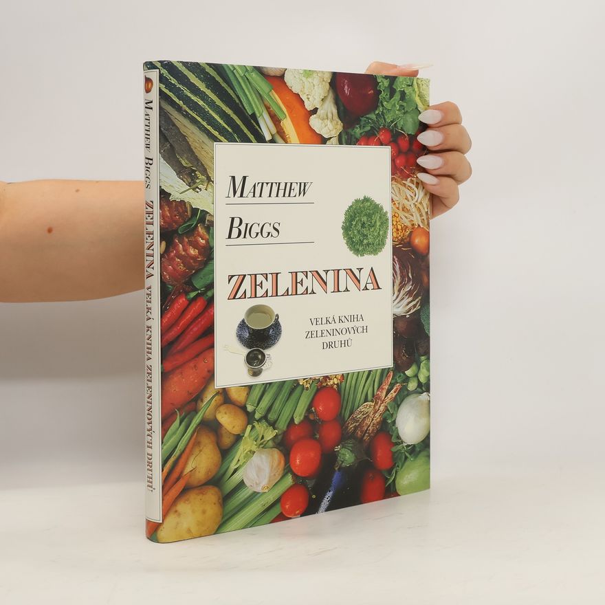 Matthew Biggs Zelenina : velká kniha zeleninových druhů