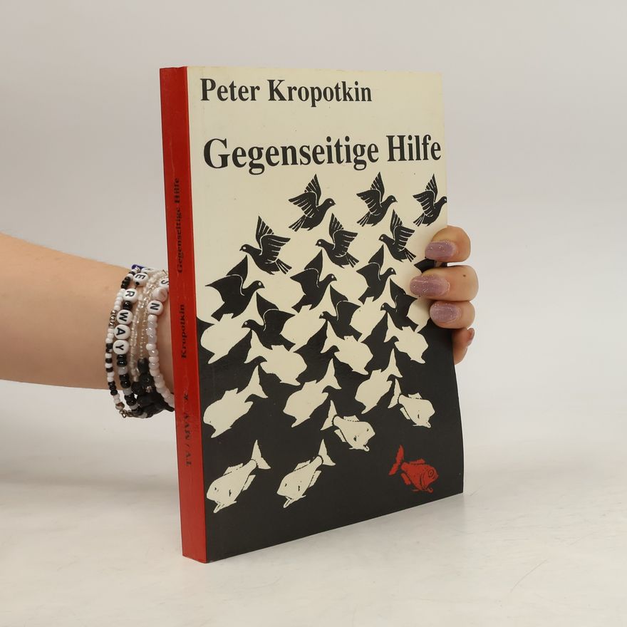 Petr Aleksejevič Kropotkin Gegenseitige Hilfe in der Tier- und Menschenwelt