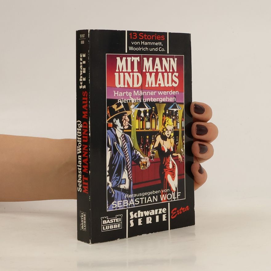 Sebastian Wolf Mit Mann und Maus. Harte Männer werden niemals untergehen. 13 Stories