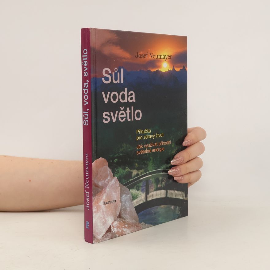 Josef Neumayer Sůl, voda, světlo. Jak správně využívat přírodní světelné zdroje