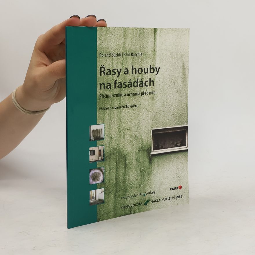 Paul Raschle Řasy a houby na fasádách: příčina vzniku a ochrana před nimi