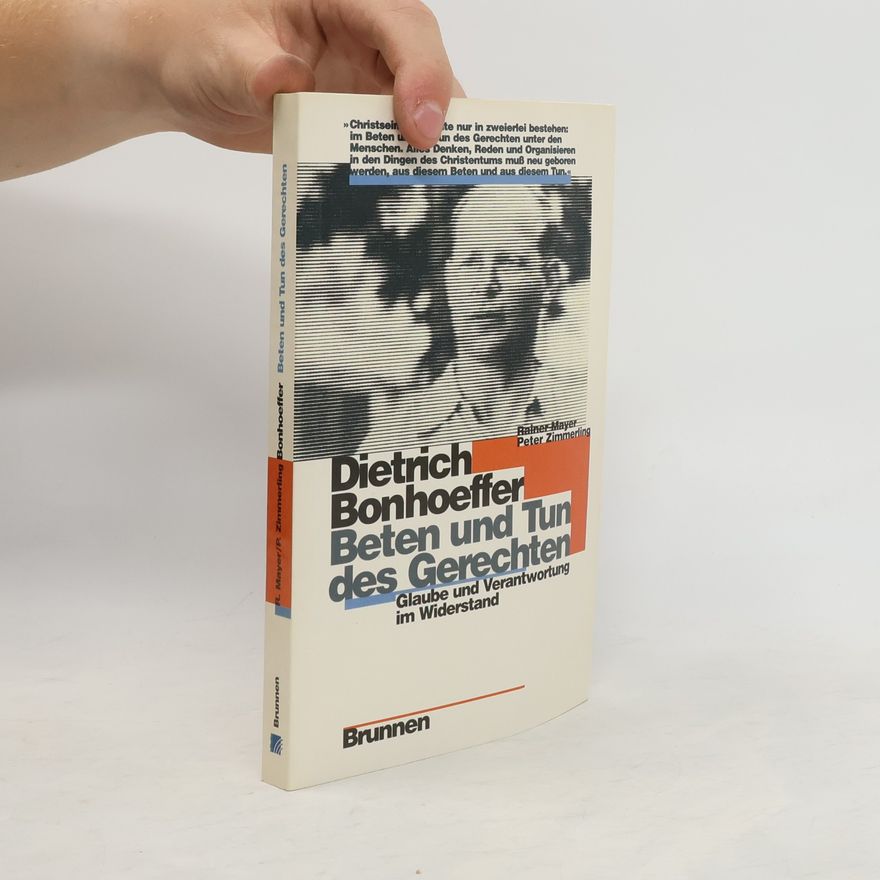 Rainer Mayer Dietrich Bonhoeffer: Beten und Tun des Gerechten