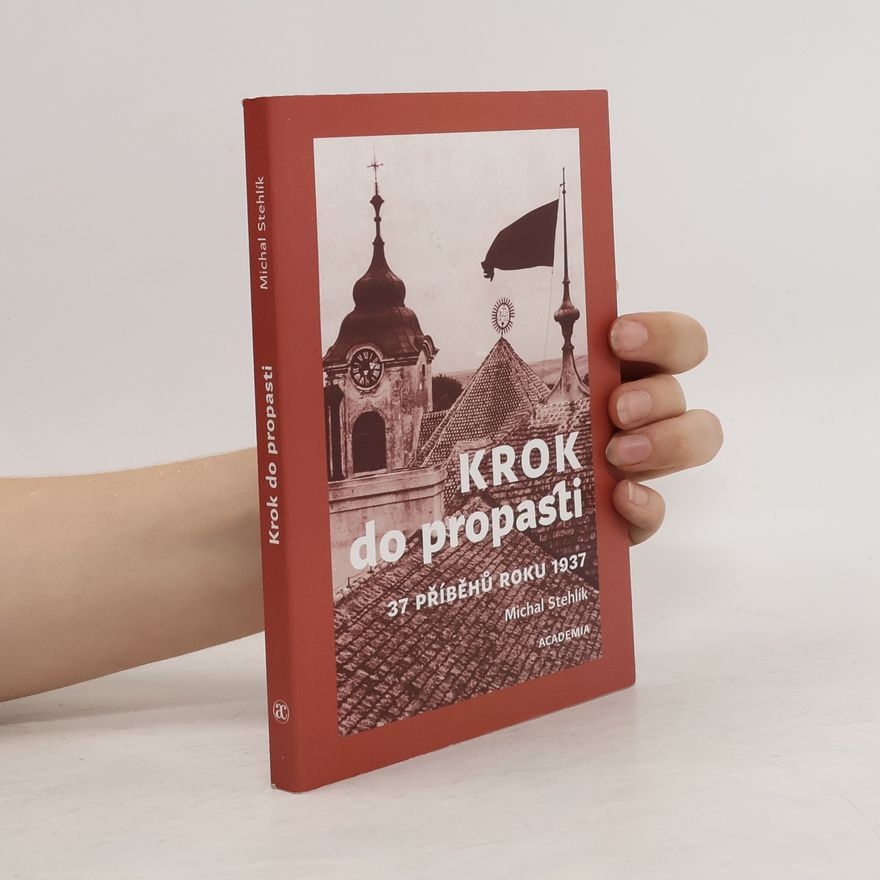 Michal Stehlík Krok do propasti: 37 příběhů roku 1937