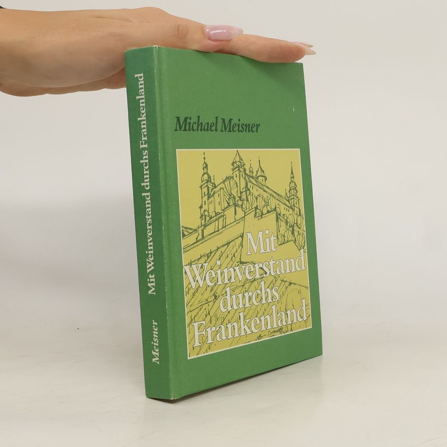 Michael Meisner Mit Weinverstand durchs Frankenland