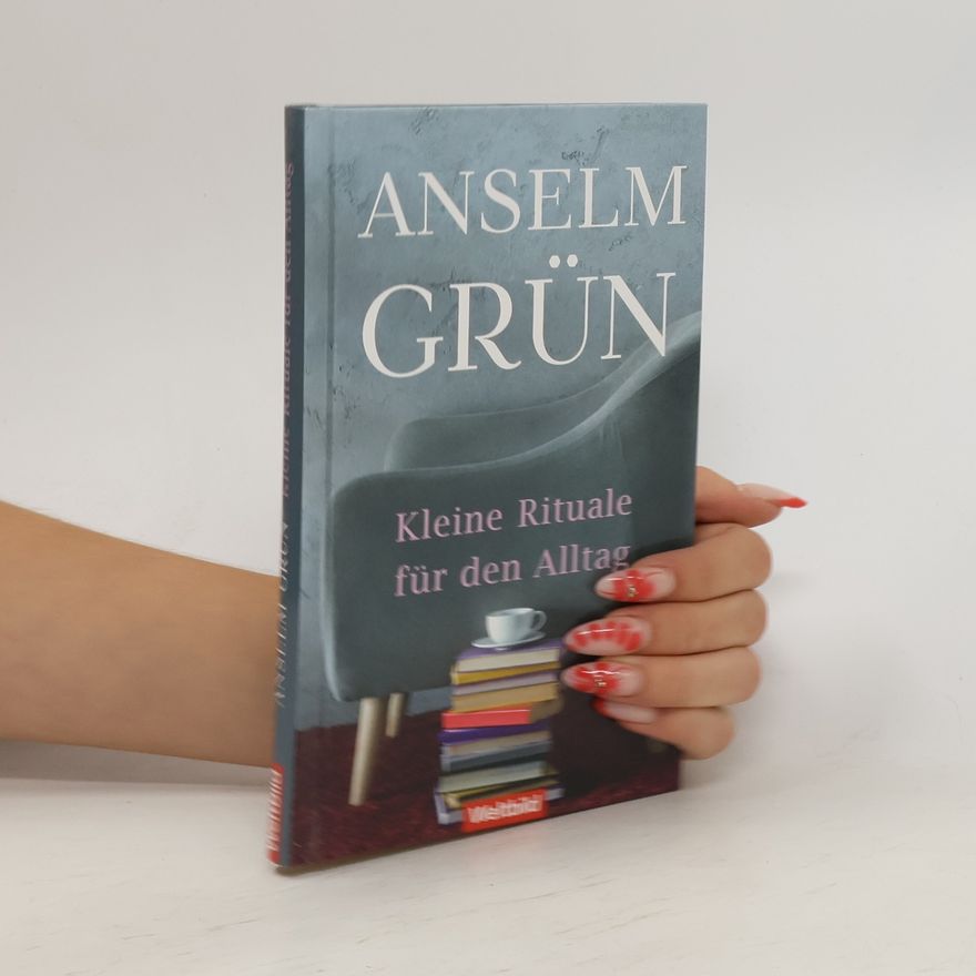 Anselm Grün Kleine Rituale für den Alltag