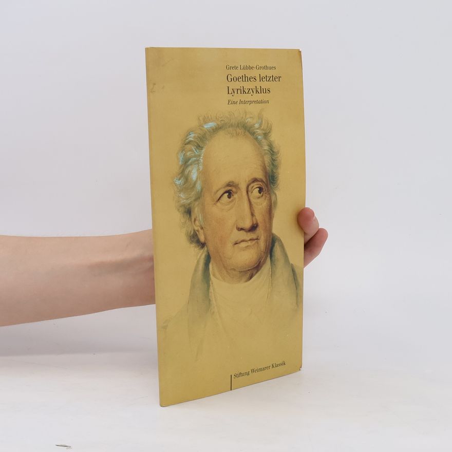Grete Lübbe-Grothues Goethes letzter Lyrikzyklus