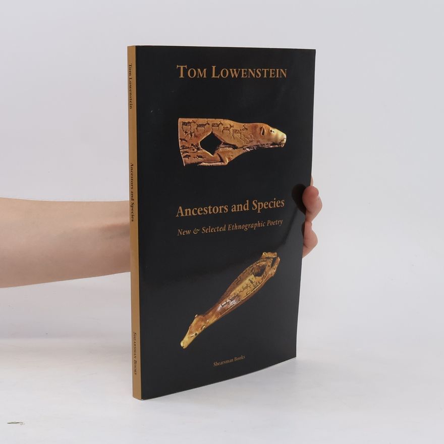 Tom Lowenstein Ancestors and Species. New & Selected Ethnographic Poetry.