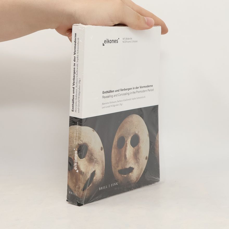 Gerald Wildgruber Eikones: Enthüllen und Verbergen in der Vormoderne / Revealing and Concealing in the Premodern Period