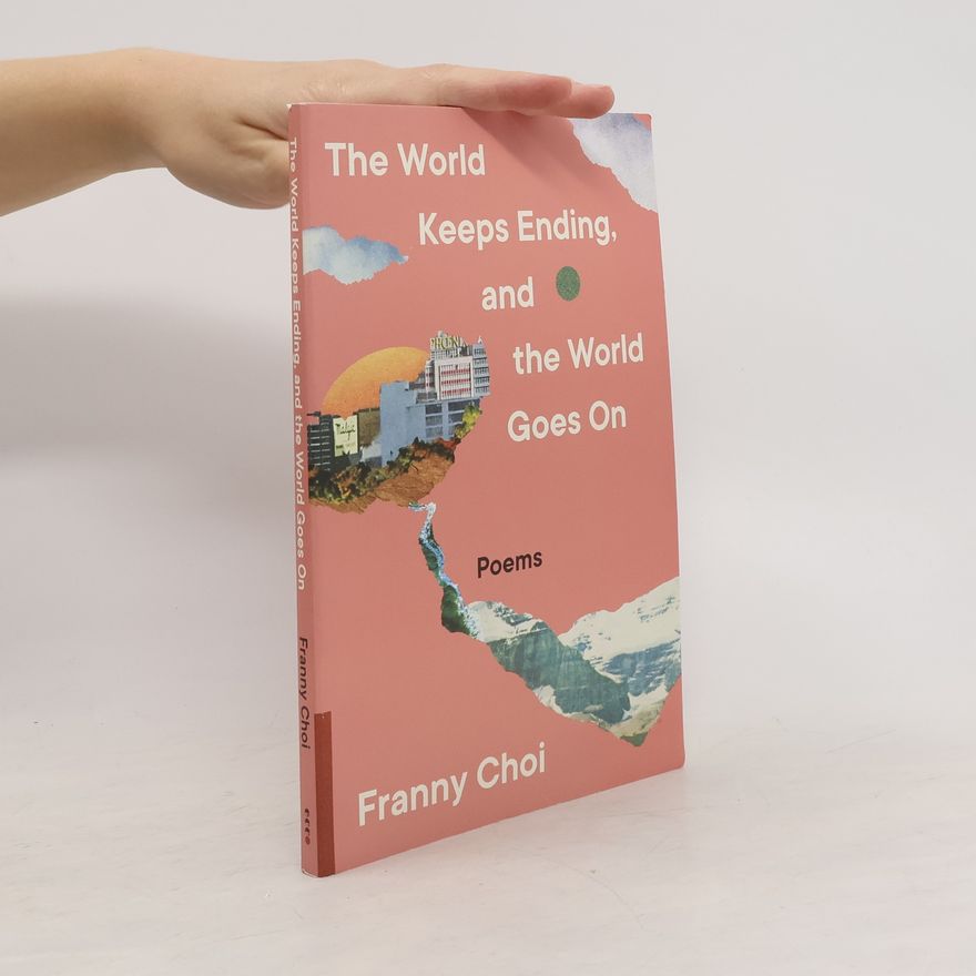 Franny Choi The World Keeps Ending, and the World Goes On