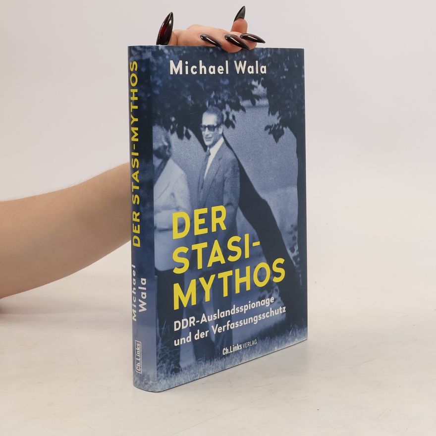 Michael Wala Der Stasi-Mythos