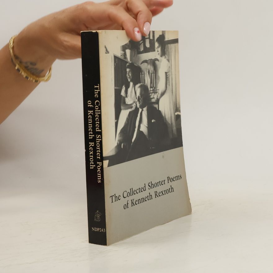 Kenneth Rexroth The Collected Shorter Poems of Kenneth Rexroth