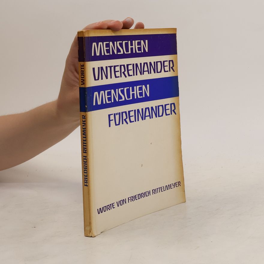 Friedrich Rittelmeyer Menschen untereinander. Menschen füreinander