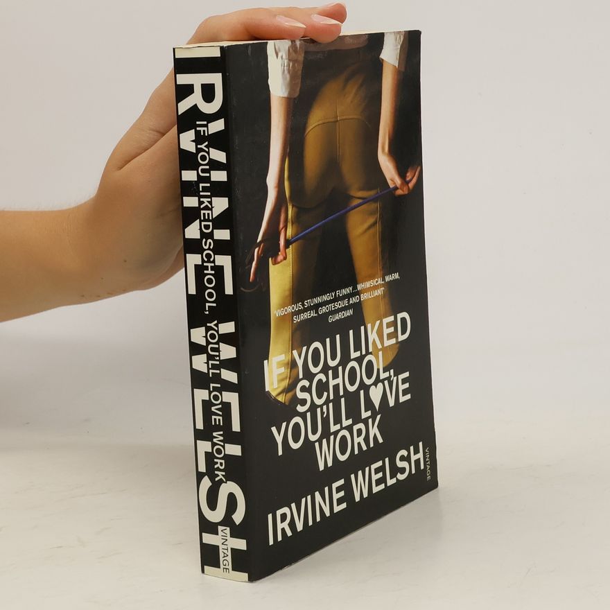 Irvine Welsh If you liked school, you'll love work