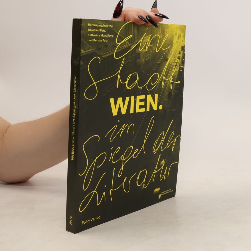Bernhard Fetz Wien - eine Stadt im Spiegel der Literatur