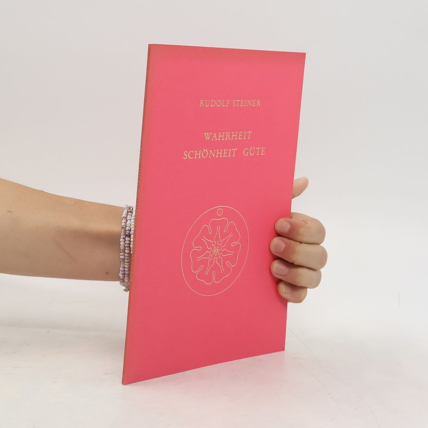 Rudolf Steiner Wahrheit, Schönheit, Güte