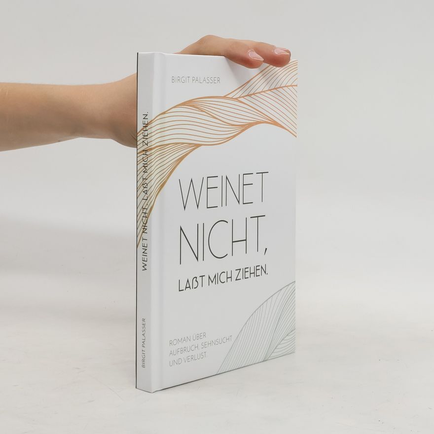 Birgit Palasser Weinet nicht, laßt mich ziehen.