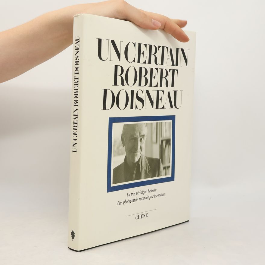 Robert Doisneau Un certain Robert Doisneau