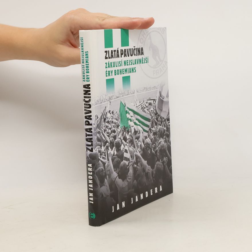 Jan Jandera Zlatá pavučina : zákulisí nejslavnější éry Bohemians