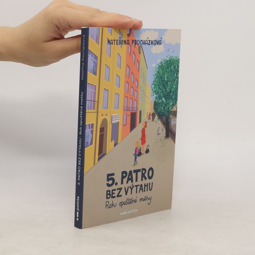 Kateřina Procházková 5. patro bez výtahu : rok opuštěné matky
