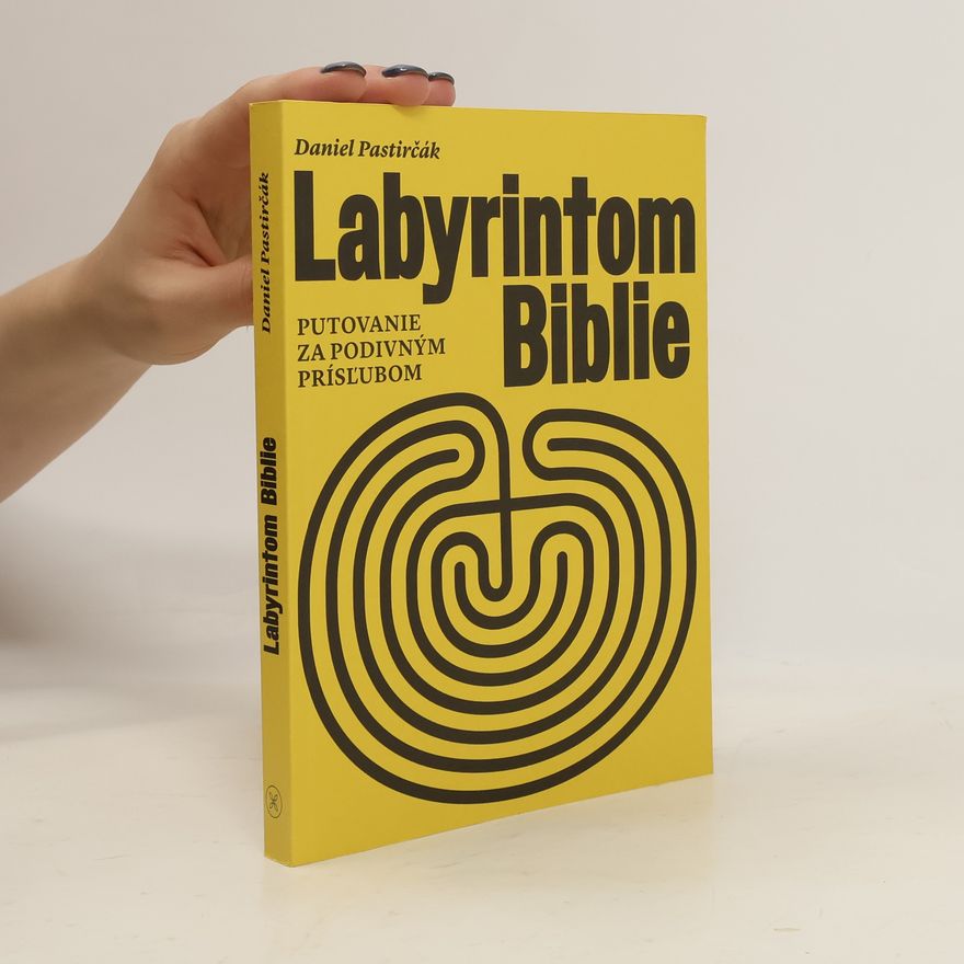 Daniel Pastirčák Labyrintom Biblie : putovanie za podivným prísľubom