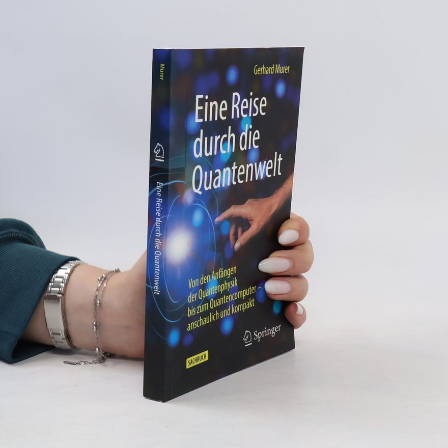 Gerhard Murer Eine Reise durch die Quantenwelt