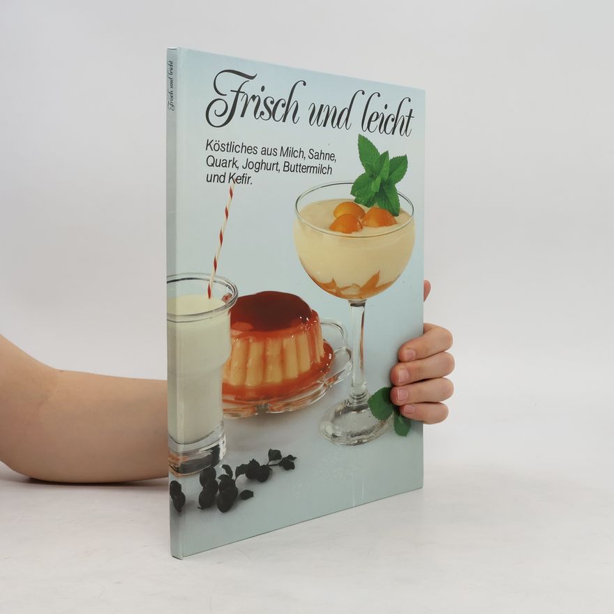 Kolektiv autorů Frisch und leicht. Köstliches aus Milch, Sahne, Quark, Joghurt, Buttermilch und Kefir