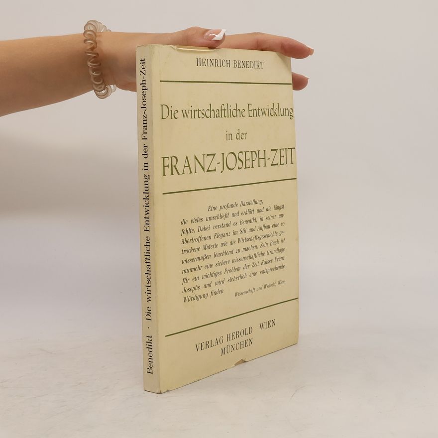 Heinrich Benedikt Die wirtschaftliche Entwicklung in der Franz-Joseph-Zeit