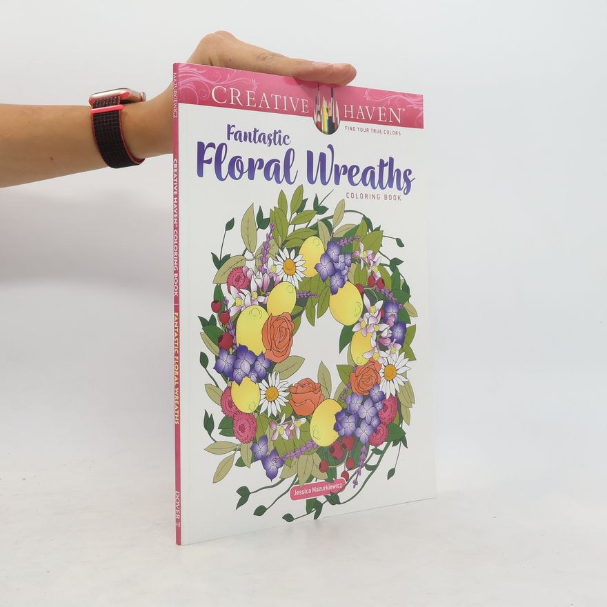 Jessica Mazurkiewicz Creative Haven Fantastic Floral Wreaths Coloring Book