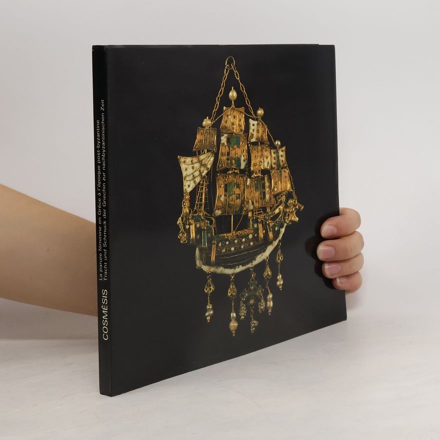 Various authors Cosmèsis. La parure féminine en Grèce à l’ époque post-byzantine. Tracht und Schmuck der Griechin zur nachbyzantinischen Zeit