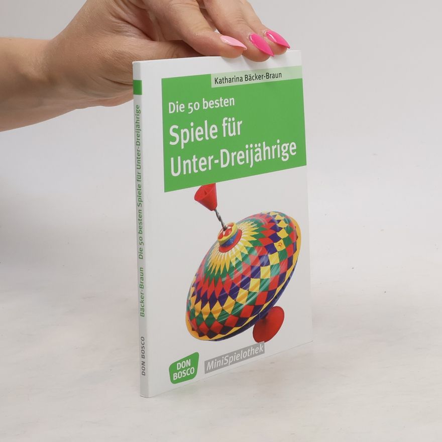 Katharina Bäcker Braun Die 50 besten Spiele für Unter-Dreijährige