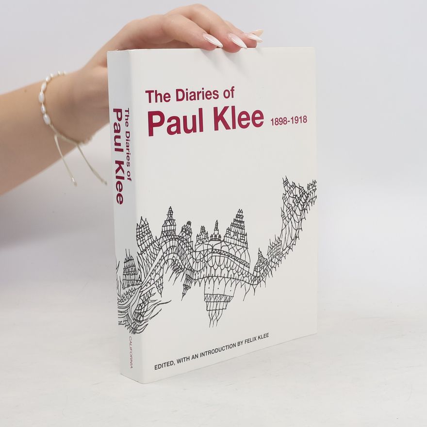 Felix Klee The Diaries of Paul Klee, 1898-1918
