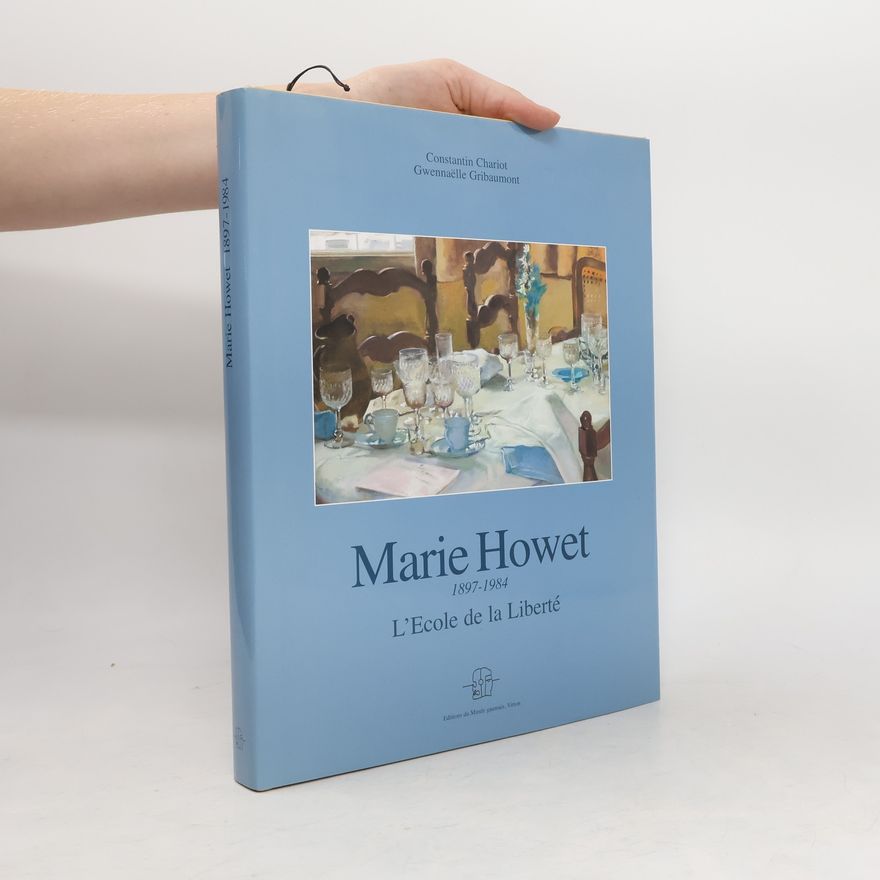 Gwennaëlle Gribaumont Marie Howet 1897-1984. L'Ecole de la Liberté