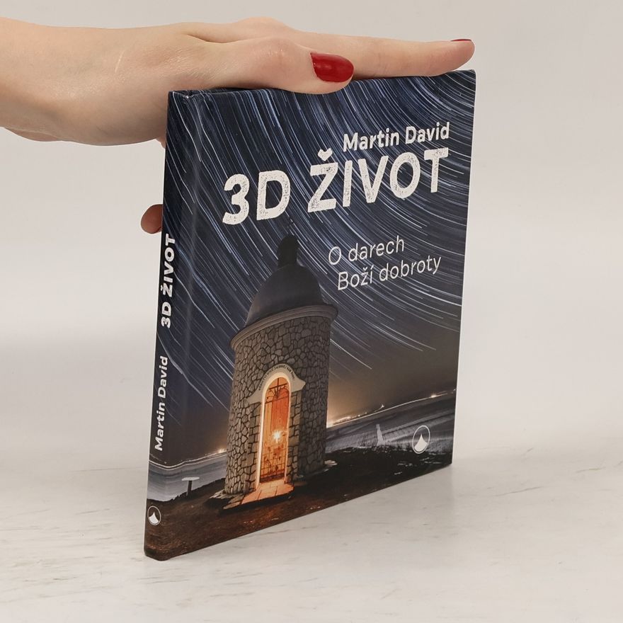 David Martin 3D život : o darech Boží dobroty