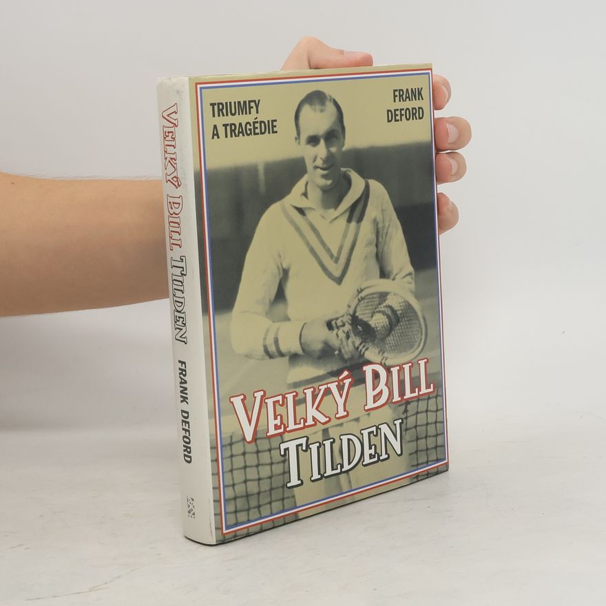 Frank Deford Velký Bill Tilden - triumfy a tragédie
