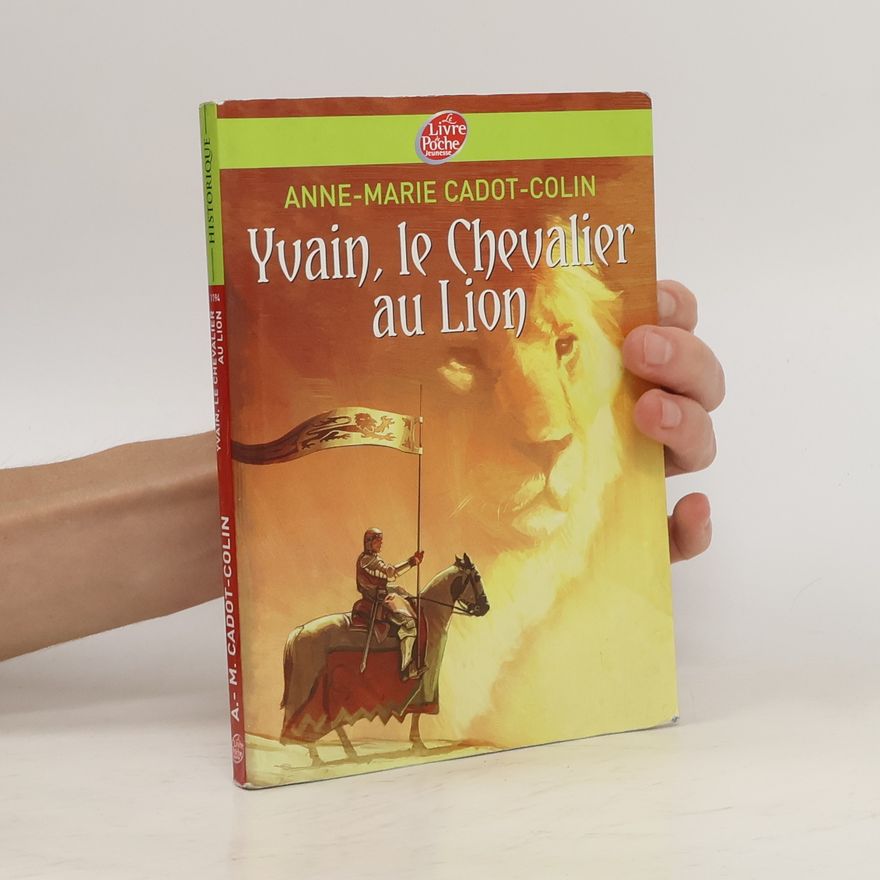Anne-Marie Cadot-Colin Yvain, le Chevalier au Lion