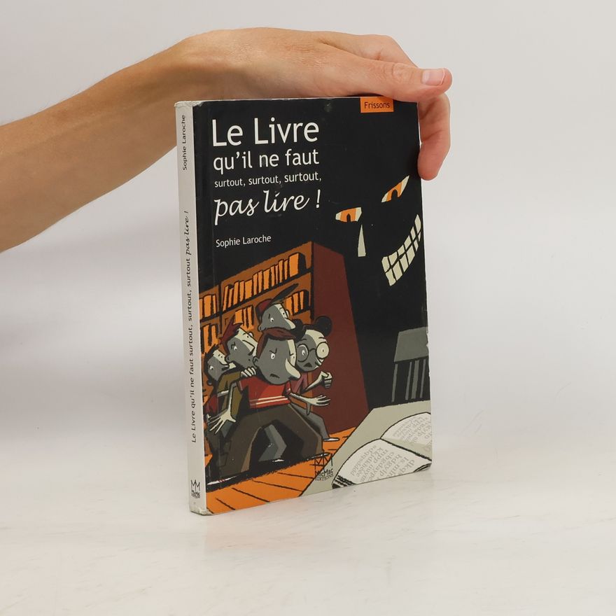 Sophie Laroche Frissons: Le livre qu'il ne faut surtout, surtout, surtout pas lire !