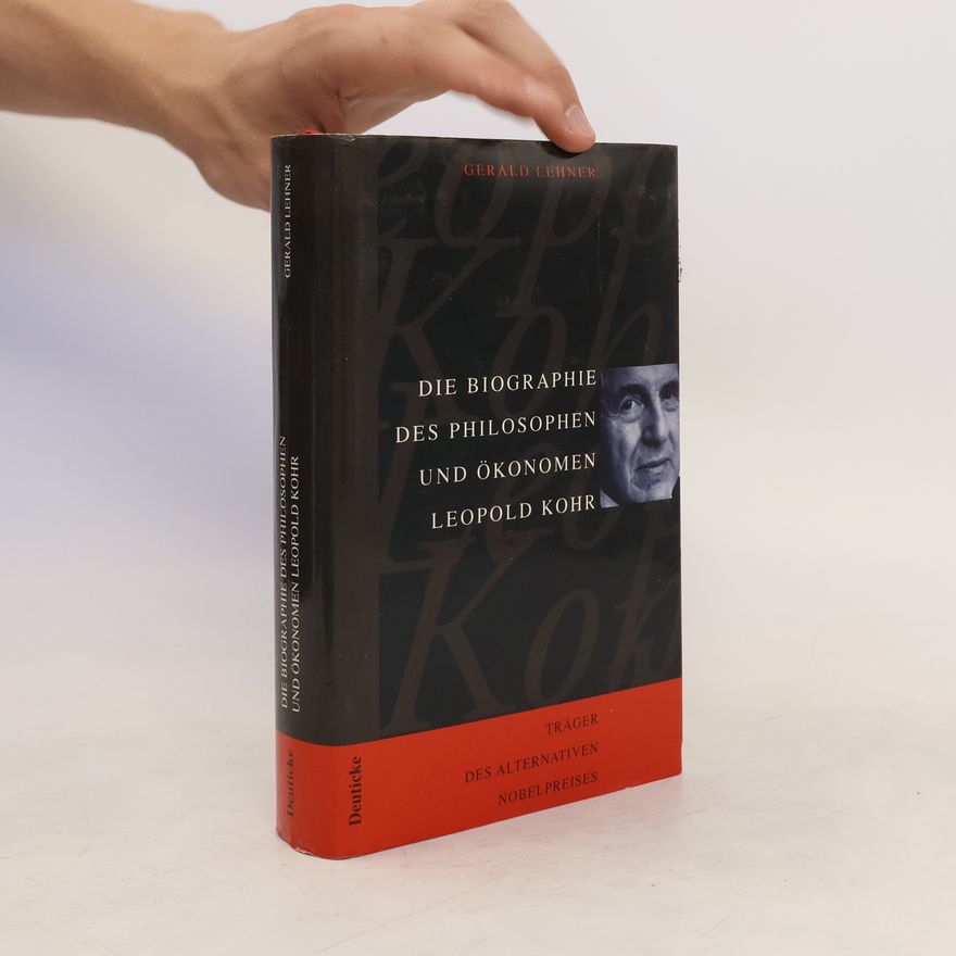 Gerald Lehner Die Biographie des Philosophen und Ökonomen Leopold Kohr