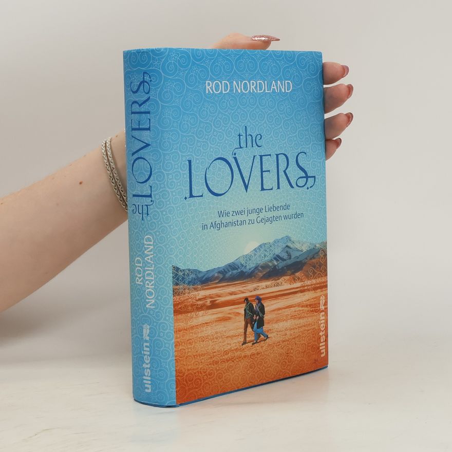 Rod Nordland The Lovers: wie zwei junge Liebende in Afghanistan zu Gejagten wurden