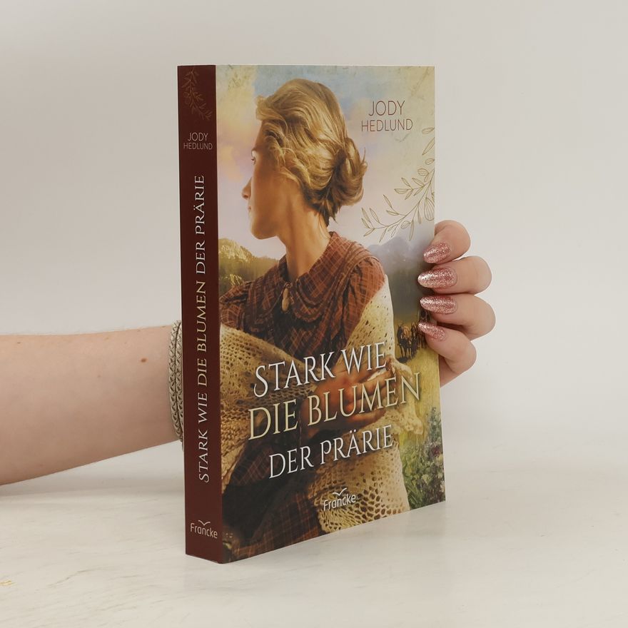 Jody Hedlund Stark wie die Blumen der Prärie