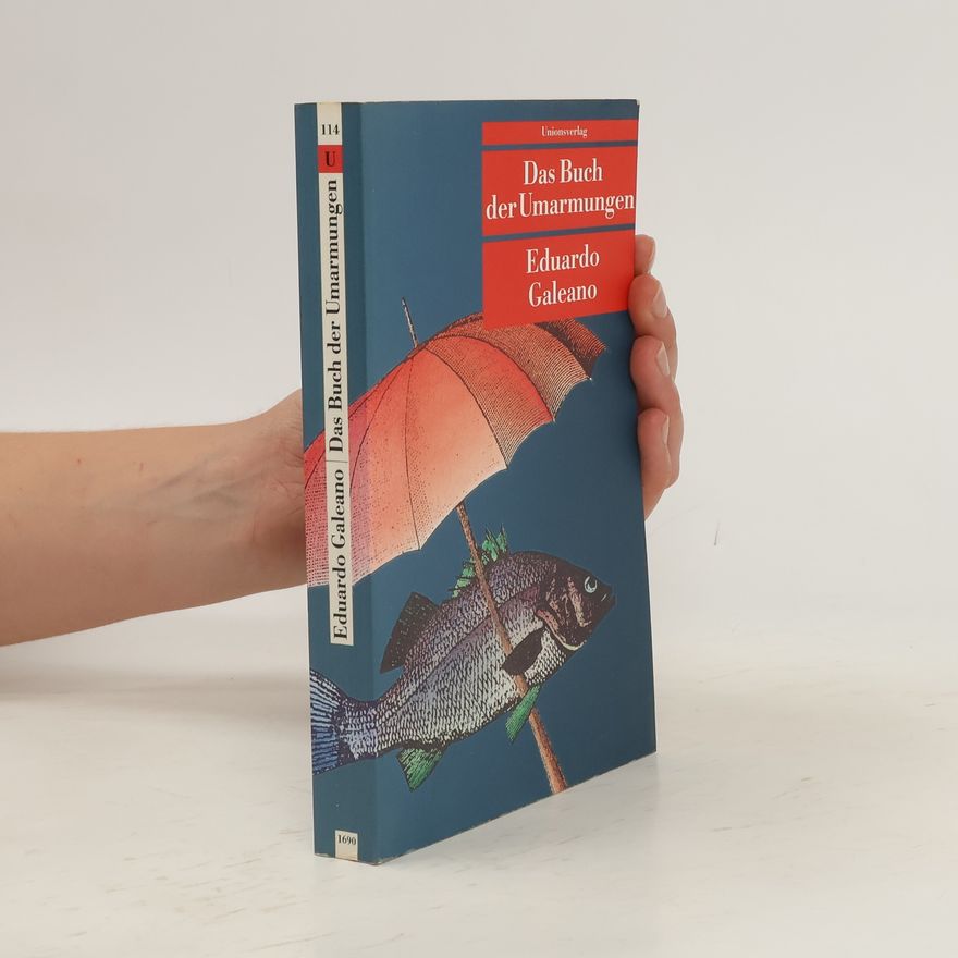 Eduardo Galeano Das Buch der Umarmungen