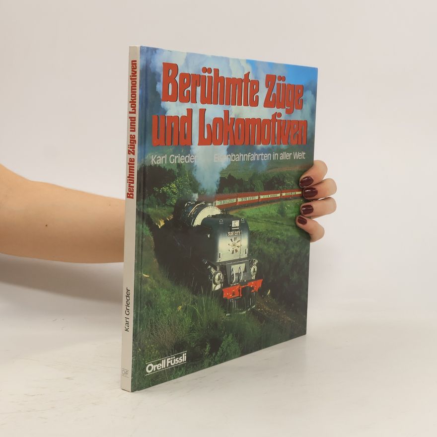 Karl Grieder Berühmte Züge und Lokomotiven